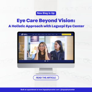 Eye Care Beyond Vision: A Holistic Approach with Legazpi Eye Center